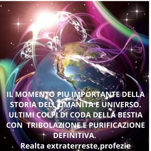 IL MOMENTO PIU IMPORTANTE DI SEMPRE PER L'UMANITA E UNIVERSO.