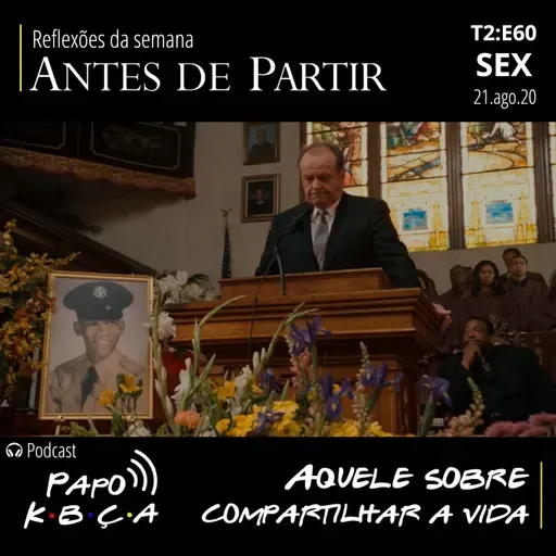 Aquele sobre compartilhar a vida | Podcast Papo K•B•Ç•A T2:E60