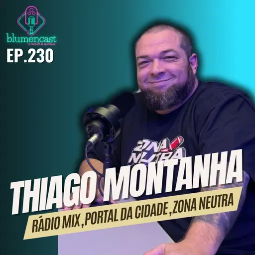 #230 -THIAGO MONTANHA [RÁDIO MIX, PORTAL DA CIDADE BLUMENAU, ZONA NEUTRA PODCAST]