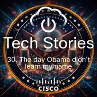 Cisco Tech Stories - ep 30 -  The day Obama didn't learn my name