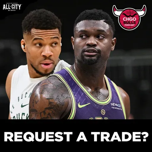Could the Chicago Bulls TRADE for Giannis or Zion? | CHGO Bulls Podcast