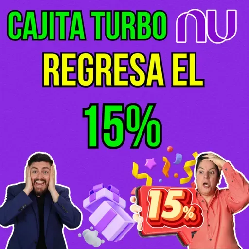 352. CAJITA TURBO de NU, el regreso del 15% ¿qué hay detrás de él?