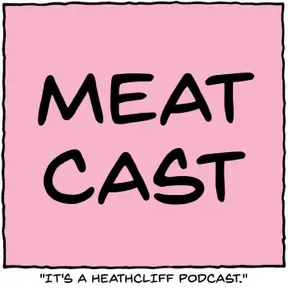 MeatCast: A Heathcliff Podcast