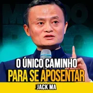 Jack Ma | AOS 50: COMO SE APOSENTAR SEM MEDO