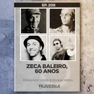 #208 - Zeca Baleiro, 60 anos