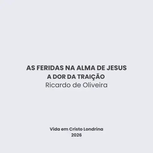 As feridas na alma de Jesus - a dor da traição - Ricardo de Oliveira