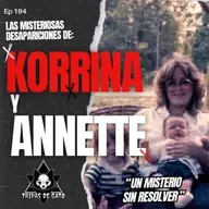 Ep 194 "Las Misteriosas Desapariciones de Korrina y Annette | Misterio sin Resolver"