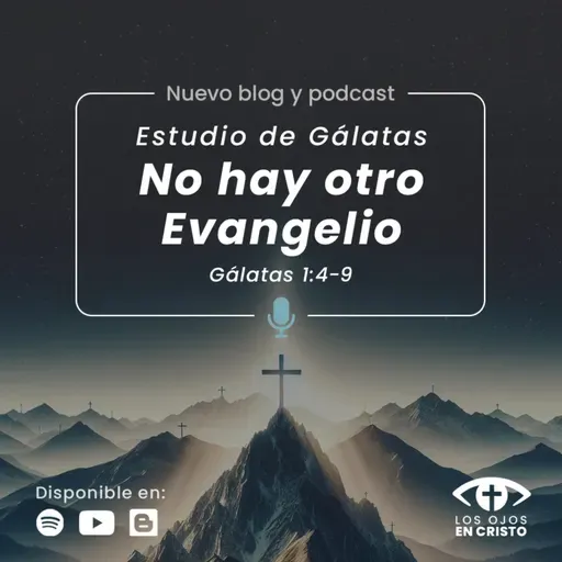 Estudio de Gálatas: No hay otro Evangelio (Gálatas 1:4-9) - Los ojos en Cristo