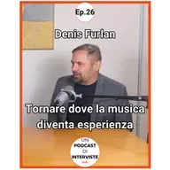 #26 Denis Furlan - Tornare dove la musica diventa esperienza