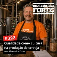 #322 - Qualidade como cultura na produção de cerveja (com Alexandre Esber)