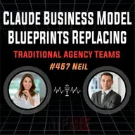#457 Neil: Claude Business Model Blueprints Replacing Traditional Agency Teams