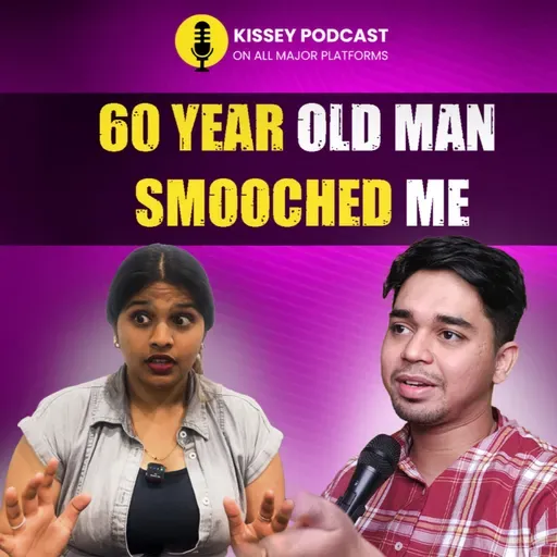 60 year old man smooched me | kissey podcast