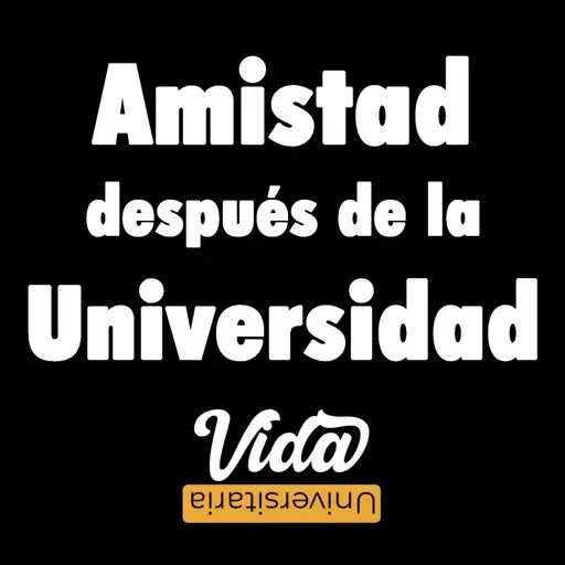 Ep. 31. Amistad después de la Universidad