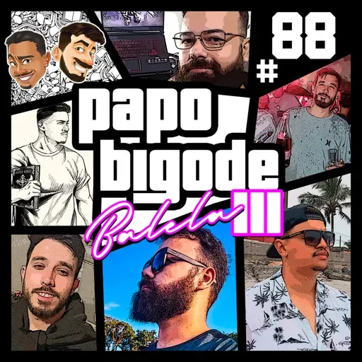 PAPO BIGODE #88 - BALELA 3