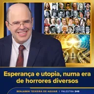 Palestra 249 – Esperança e utopia, numa era de horrores diversos – o que fazer para ter relativos sossego e alegria