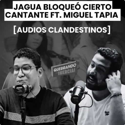 [Audios Clandestinos] - Jagua bloqueó cierto cantante de sus redes FT. Miguel Tapia