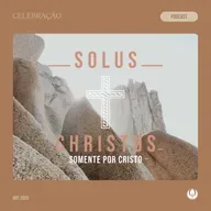CELEBRAÇÃO LOCAL - “Somente por Cristo”