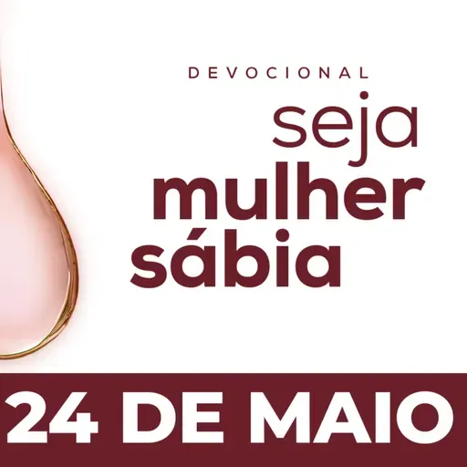 Seja Mulher Sábia - 24/Mai