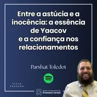 1296 Entre a astúcia e inocência: a essência de Yaacov e confiança nos relacionamentos. Parshat Toledot