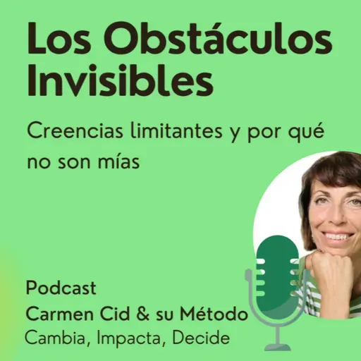 Episodio 20. Temporada 6. LOS OBSTACULOS INVISIBLES - Reescribe tu mente: rompe creencias que no elegiste