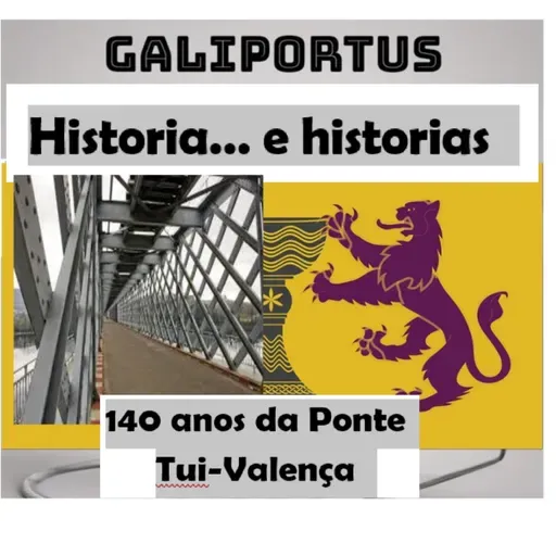GLP- H&h's- (Cap.45) 140 anos da Ponte Tui-Valença