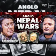 Ep: 539 | Anglo-Nepal War Explained | Prem Singh Basnyat on Nepal Unification & Britain | Sushant Pradhan Podcast