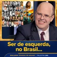 Palestra 243 – Ser de esquerda, no Brasil de hoje, significa ser do bem e defender todas as causas humanitárias
