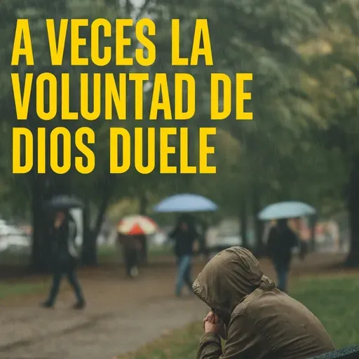 Cuando hacer la voluntad duele.