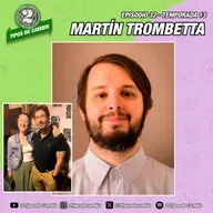E32|S13 Martín Trombetta - #reunion #chisme #riocuarto