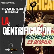 Presentando: "La Gentrificación | El Despojo Disfrazado" por BmBr Podcast