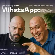 WHATSAPP: a maior loja do Brasil cabe no seu bolso [varejocast] t&p #593
