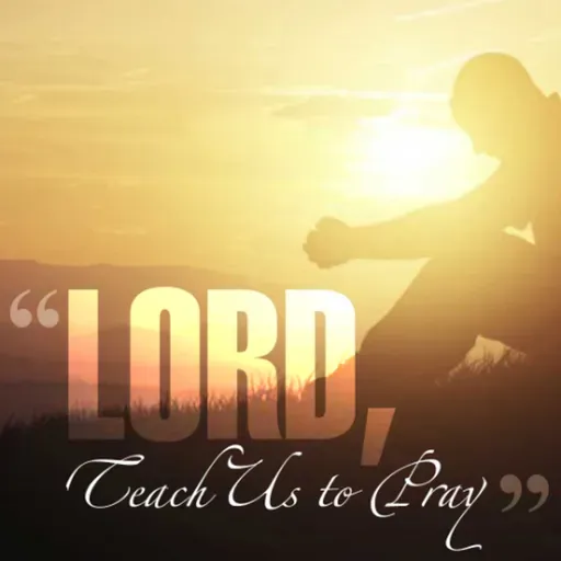 Lord, Teach Us To Pray (4): Thy Will be Done