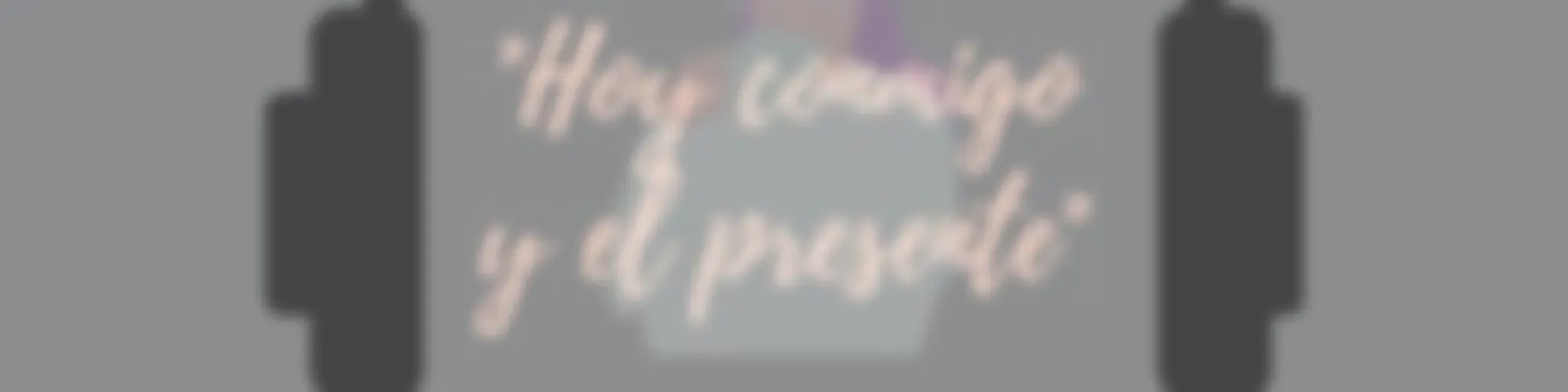 "Hoy Conmigo Y El Presente"