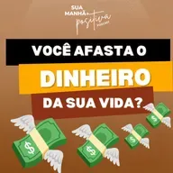 #355- Dinheiro: você pode estar afastando o dinheiro da sua vida