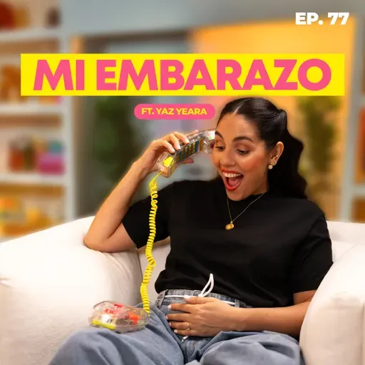 Mi propio reloj: lo que mi embarazo me enseñó sobre la vida Ft. Yaz Yeara | Ep. 77