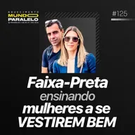 FAIXA-PRETA ENSINANDO MULHERES A SE VESTIR BEM | PODCAST FAIXA-PRETA C/ EDUARDO E MARINA