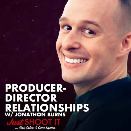 Producer-Director Relationships w/Mr. Jonathan Burns - Just Shoot It 513