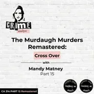 Ep 314: The Murdaugh Murders Remastered: Cross Over with Mandy Matney, Part 15