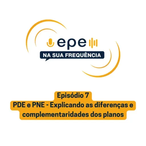 EPE na sua Frequência: #7 PDE e PNE - Explicando as diferenças e complementaridades dos planos