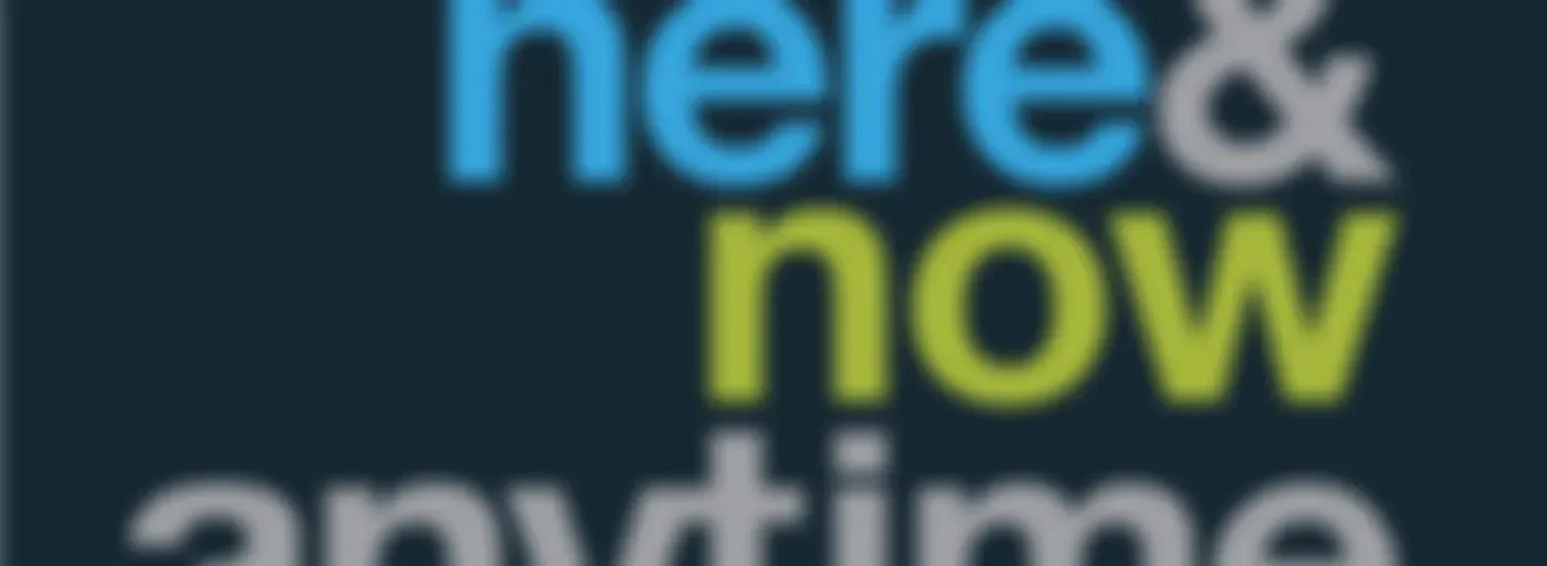 Here & Now Anytime