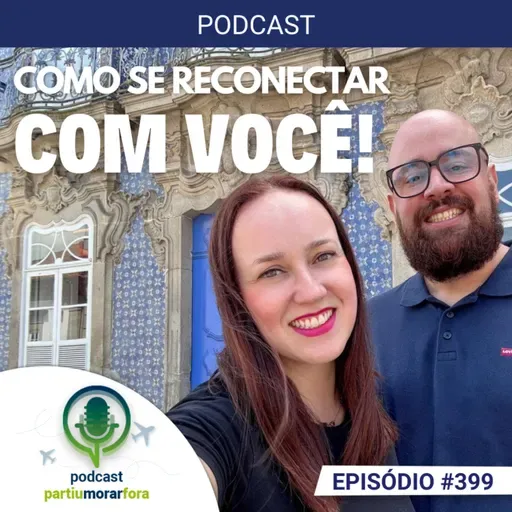 Como se reconectar com você mesmo no exterior - Episódio - 399