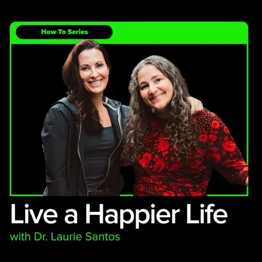 The Science of Happiness: How To Live The Life You Want with Dr. Laurie Santos