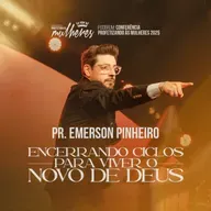 #28 Pr. Emerson Pinheiro - Encerrando Ciclos Para Viver o Novo de Deus