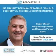 Ep. 10 - Die Zukunft der M&A-Beratung: Von Old Economy zu Technologieunternehmen - mit Rainer Wieser (Mitgründungspartner und Managing Partner bei atares)