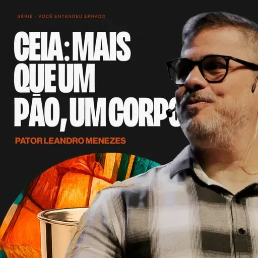Ceia: Mais que um pão, um corpo - Leandro Menezes