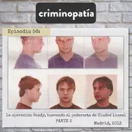 56. La operación Candy, buscando al pederasta de Ciudad Lineal (Madrid, 2013) - Parte 2