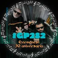 #GP282 Gérmenes cumplen 30 años (07x09)