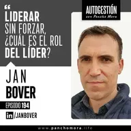 #194 Jan Bover - Liderar sin forzar, ¿Cuál es el rol del líder?.