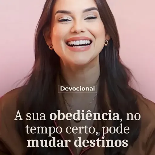 A SUA OBEDIÊNCIA NO TEMPO CERTO PODE MUDAR DESTINOS