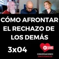 3x04 ⏩ Cómo AFRONTAR el   RECHAZO   de los DEMÁS